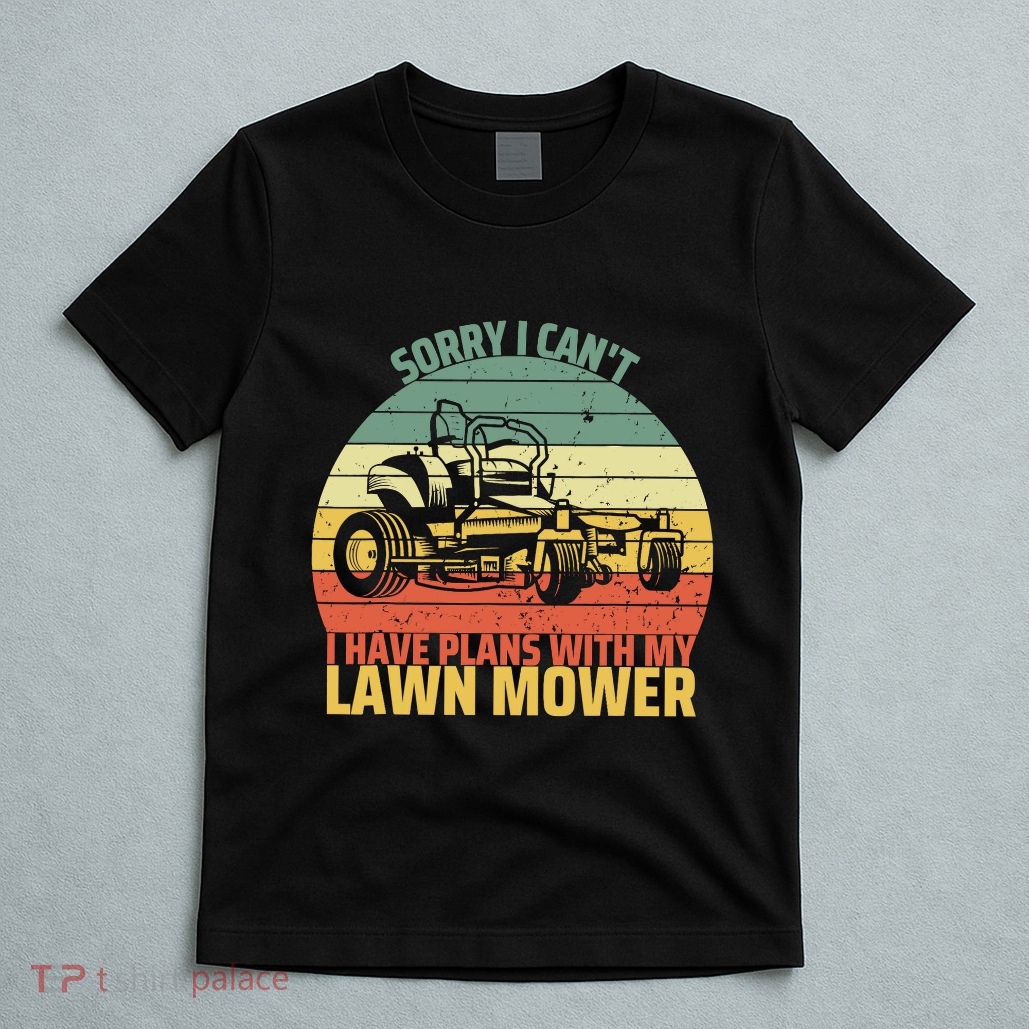 Sorry I CanT I Have Plans With Lawn Mower Cool Lawn Mowing T-Shirt