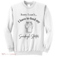 Sorry I CanT...I Have To Feed My Sourdough Starter Sweatshirt thumb 0