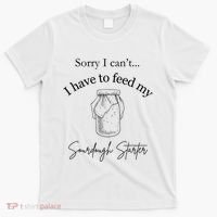 Sorry I CanT...I Have To Feed My Sourdough Starter T-Shirt thumb 0