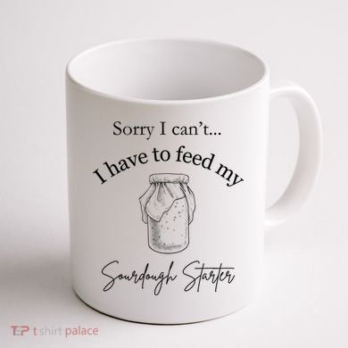 Sorry I CanT...I Have To Feed My Sourdough Starter Coffee Mug back