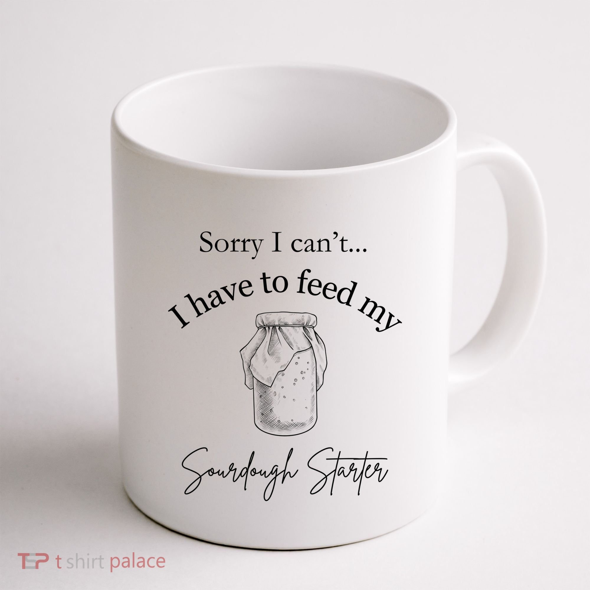Sorry I CanT...I Have To Feed My Sourdough Starter Coffee Mug