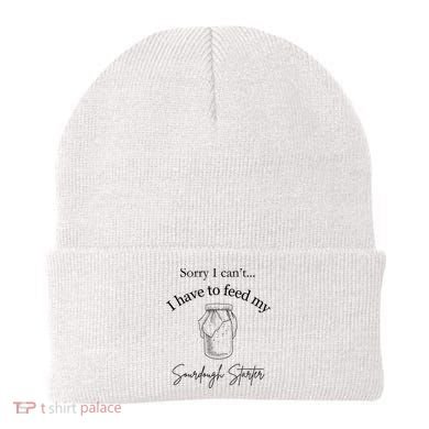 Sorry I CanT...I Have To Feed My Sourdough Starter Beanie
