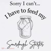 Sorry I CanT...I Have To Feed My Sourdough Starter Mousepad thumb 1