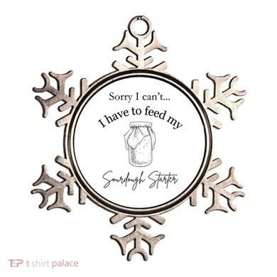 Sorry I CanT...I Have To Feed My Sourdough Starter Ornament