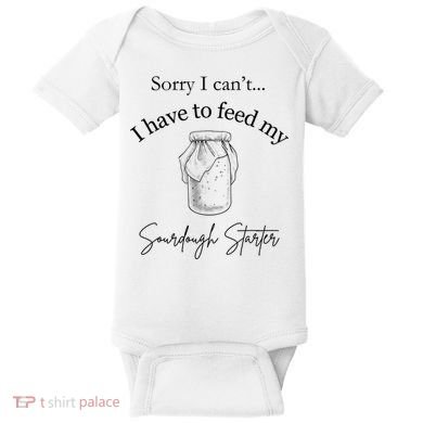 Sorry I CanT...I Have To Feed My Sourdough Starter Baby Bodysuit