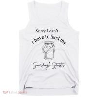Sorry I CanT...I Have To Feed My Sourdough Starter Tank Top thumb 0