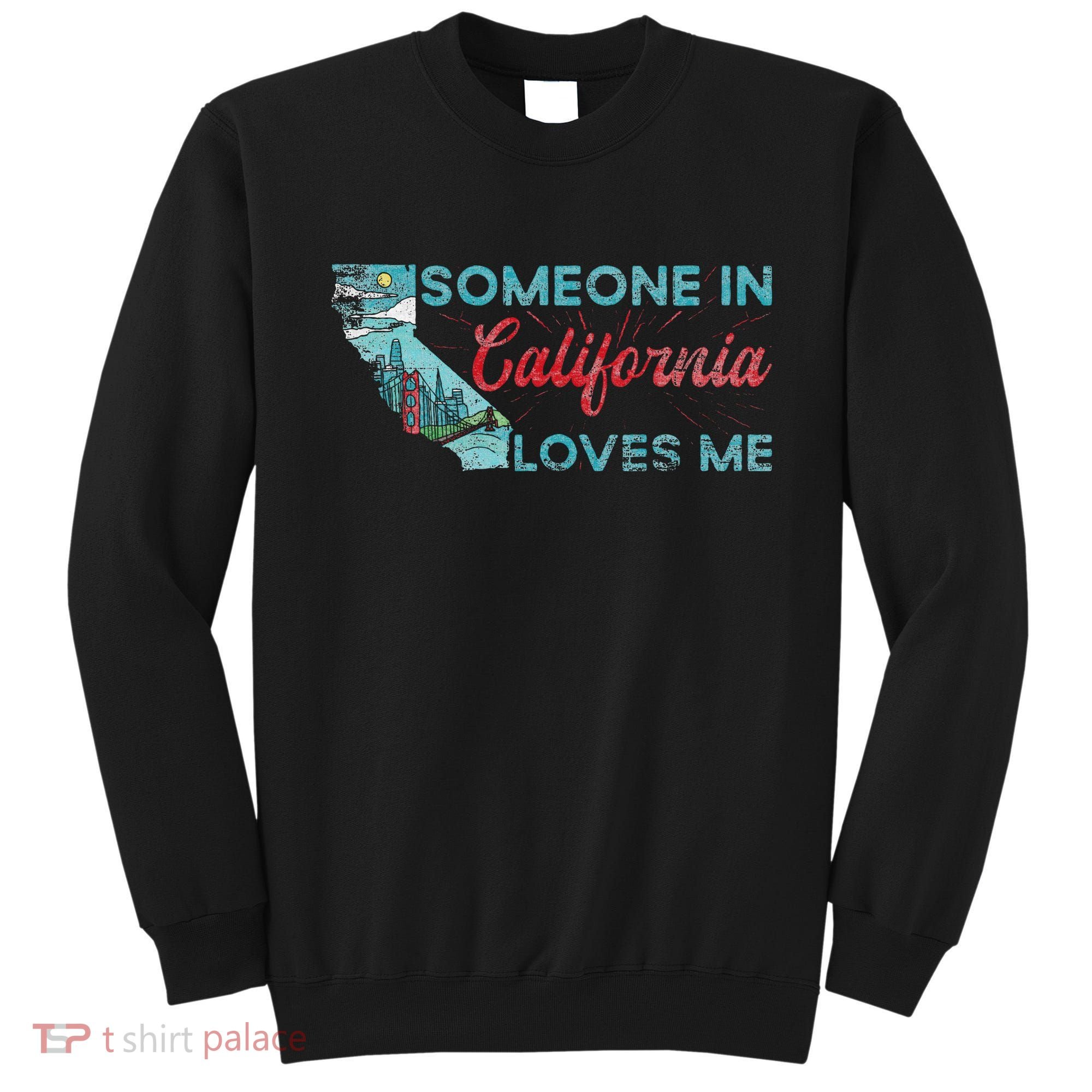 Someone In California Loves Me California Sweatshirt