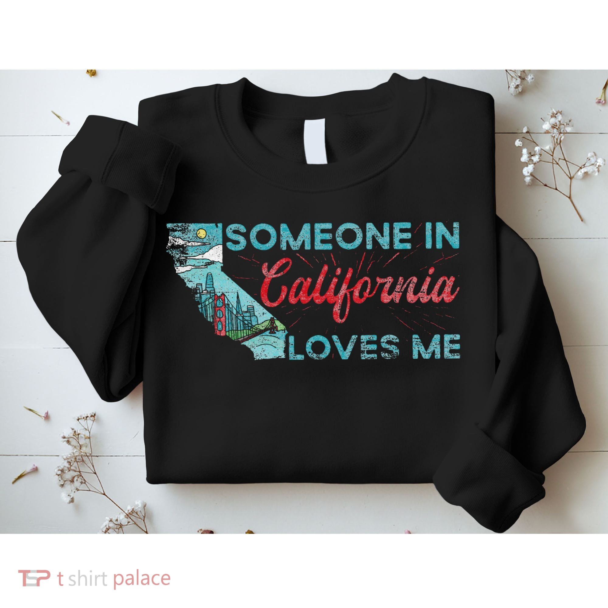 Someone In California Loves Me California Sweatshirt