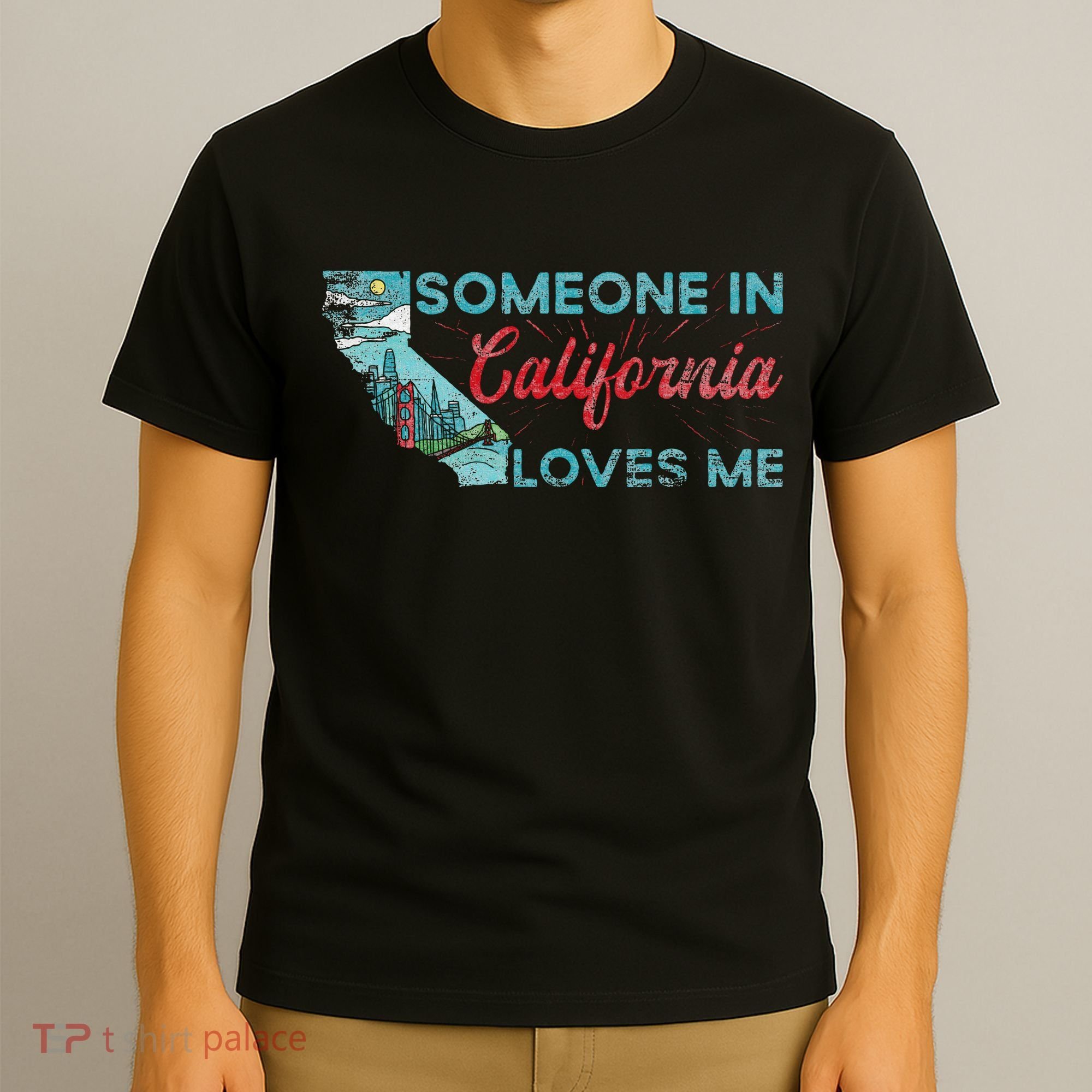Someone In California Loves Me California T-Shirt