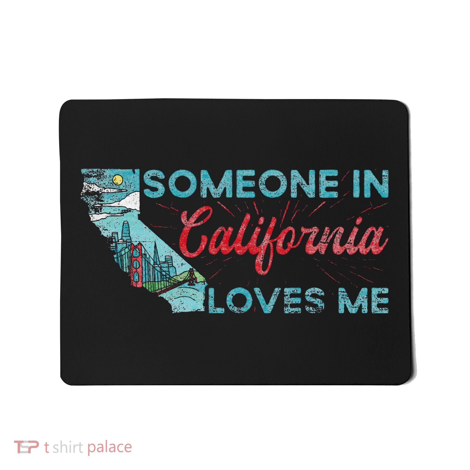 Someone In California Loves Me California Mousepad