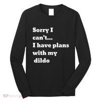 Sorry I CanT. I Have Plans With My Dildo Long Sleeve Shirt thumb 0
