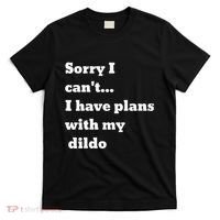 Sorry I CanT. I Have Plans With My Dildo T-Shirt thumb 0