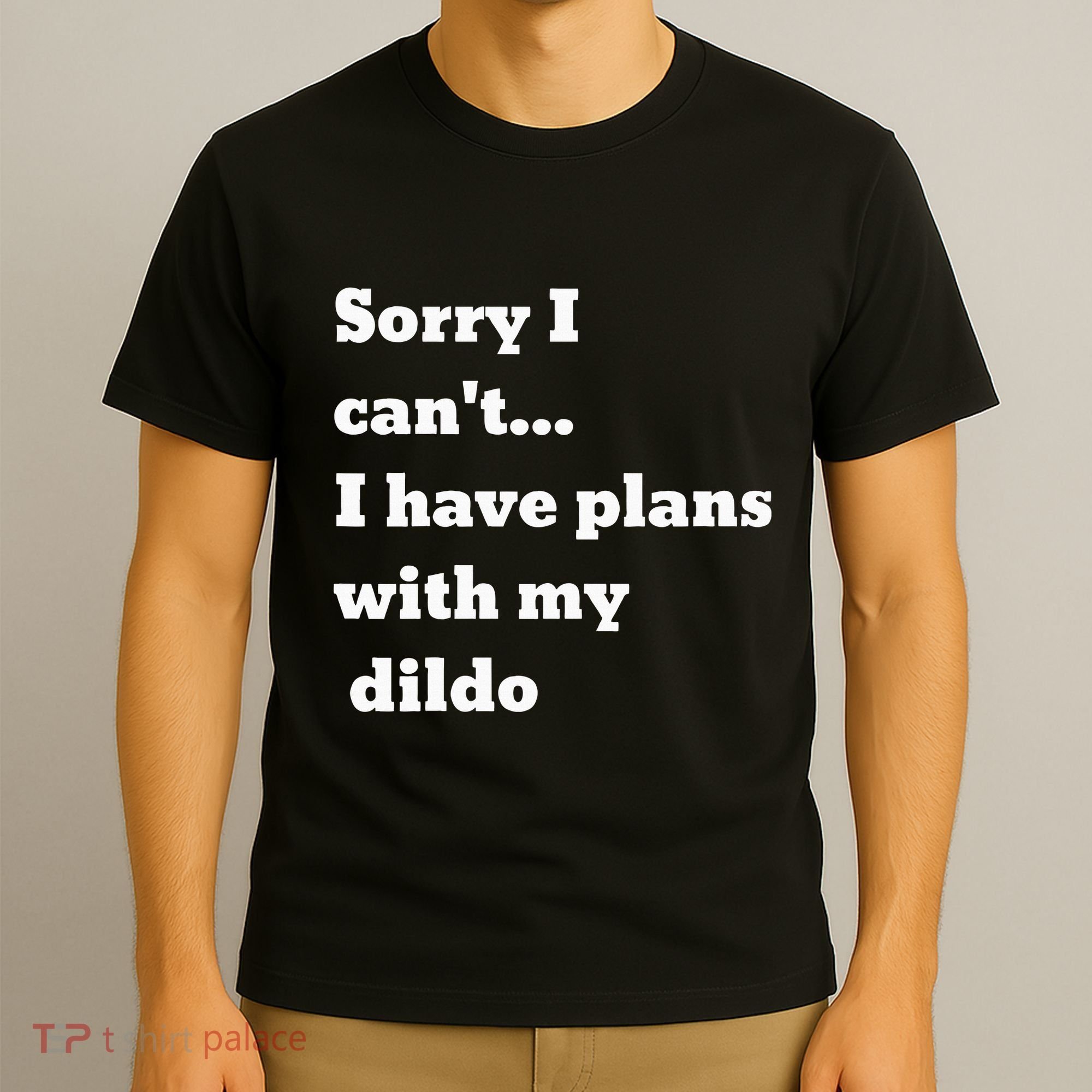 Sorry I CanT. I Have Plans With My Dildo T-Shirt