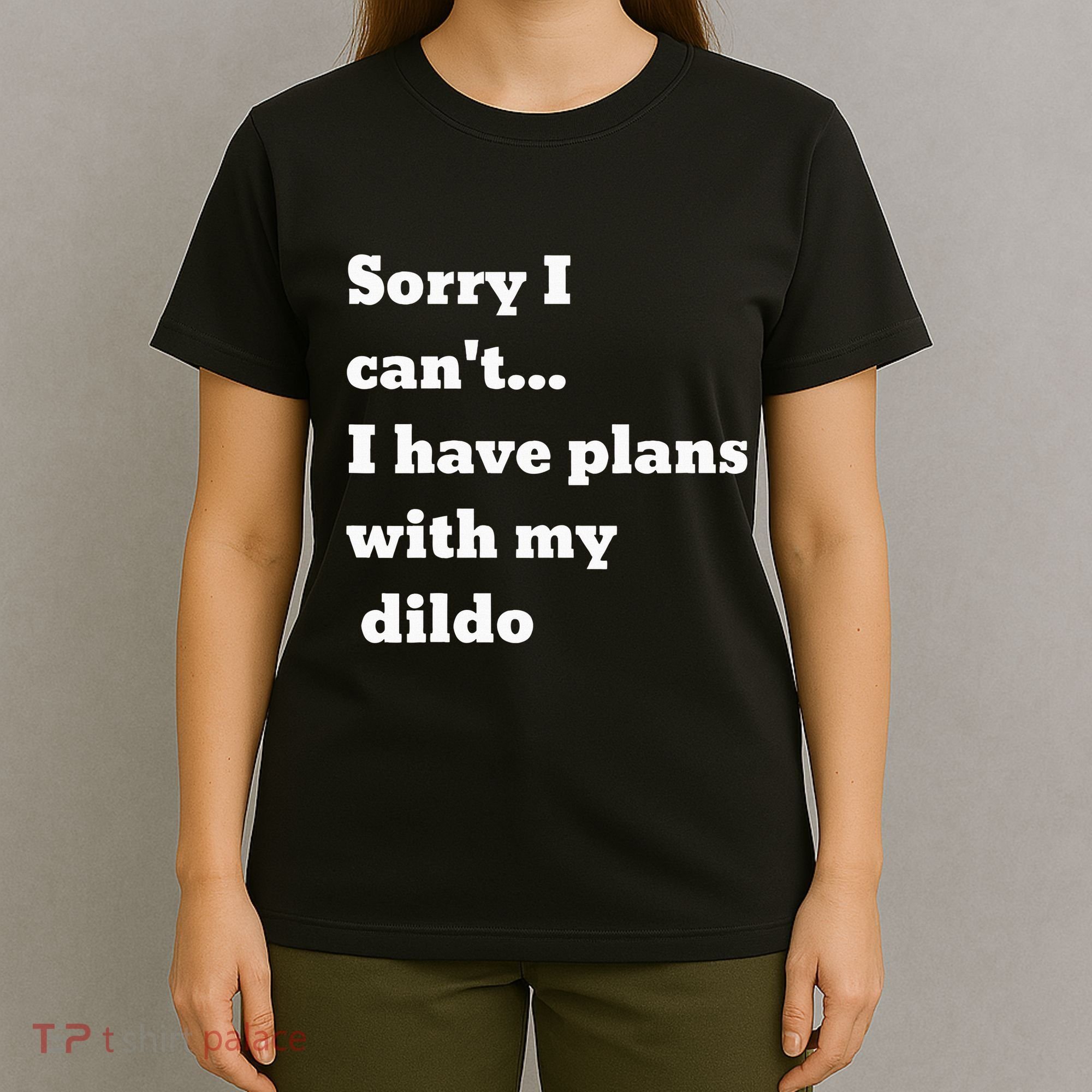 Sorry I CanT. I Have Plans With My Dildo T-Shirt