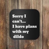 Sorry I CanT. I Have Plans With My Dildo Coaster thumb 0