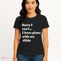 Sorry I CanT. I Have Plans With My Dildo Women's T-Shirt thumb 4
