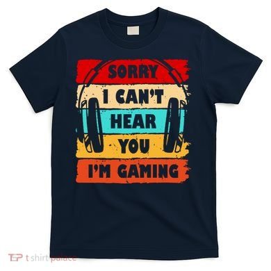 Sorry I Can't Hear You I'm Gaming Retro T-Shirt