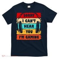 Sorry I Can't Hear You I'm Gaming Retro T-Shirt thumb 0