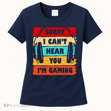Sorry I Can't Hear You I'm Gaming Retro Women's T-Shirt