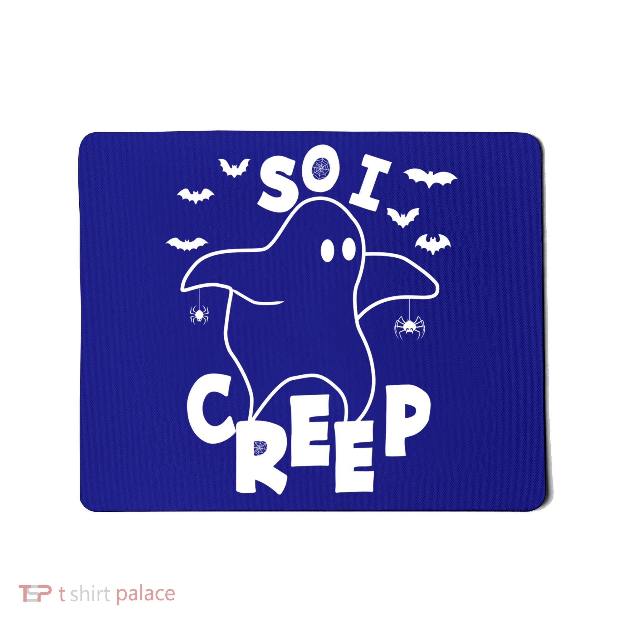 So I Creep Funny Halloween Ghost Spooky Season Mousepad