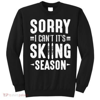 Sory I Cant Its Skiing Season Funny Skiing Gift Sweatshirt