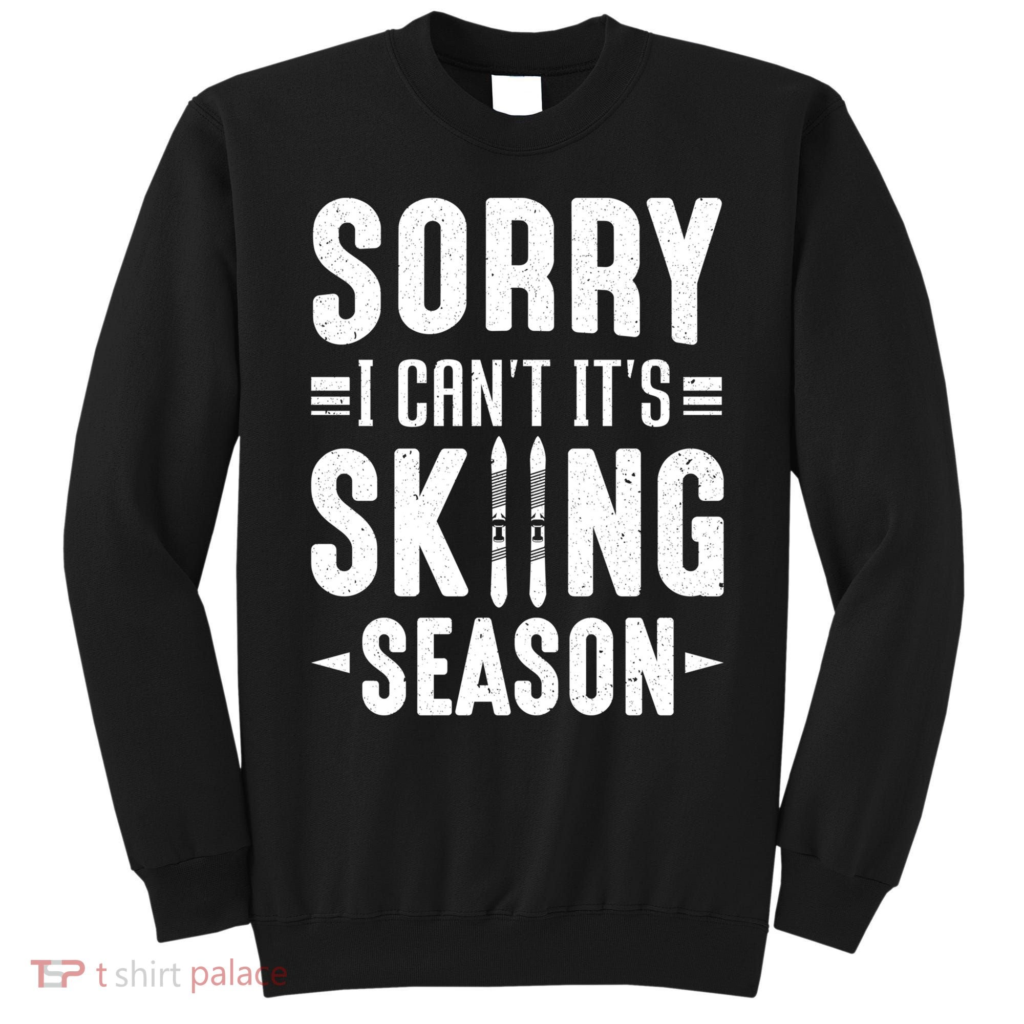 Sory I Cant Its Skiing Season Funny Skiing Gift Sweatshirt