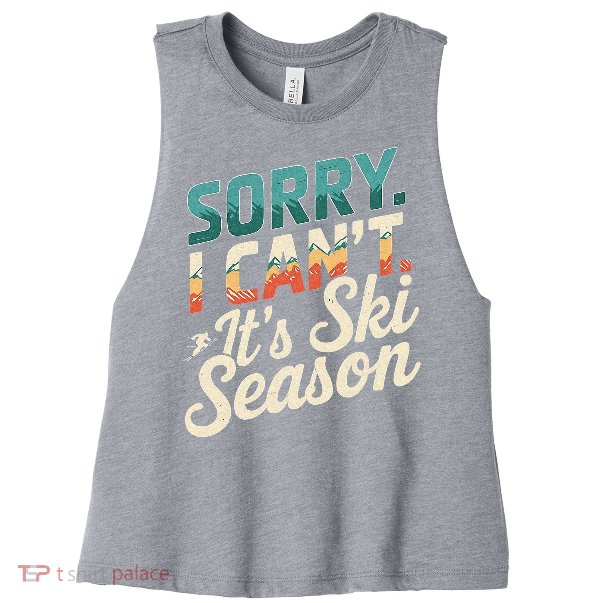 Sorry I CanT ItS Ski Season Winter Sports Women's Racerback Cropped Tank