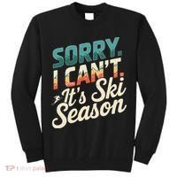 Sorry I CanT ItS Ski Season Winter Sports Tall Sweatshirt thumb 0