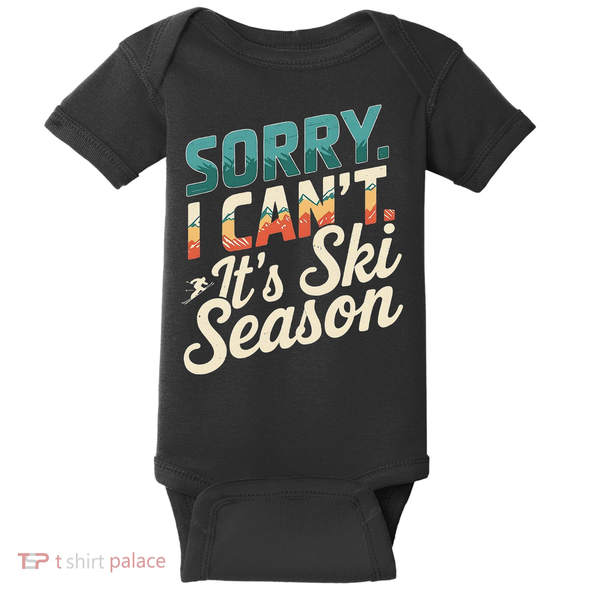 Sorry I CanT ItS Ski Season Winter Sports Baby Bodysuit