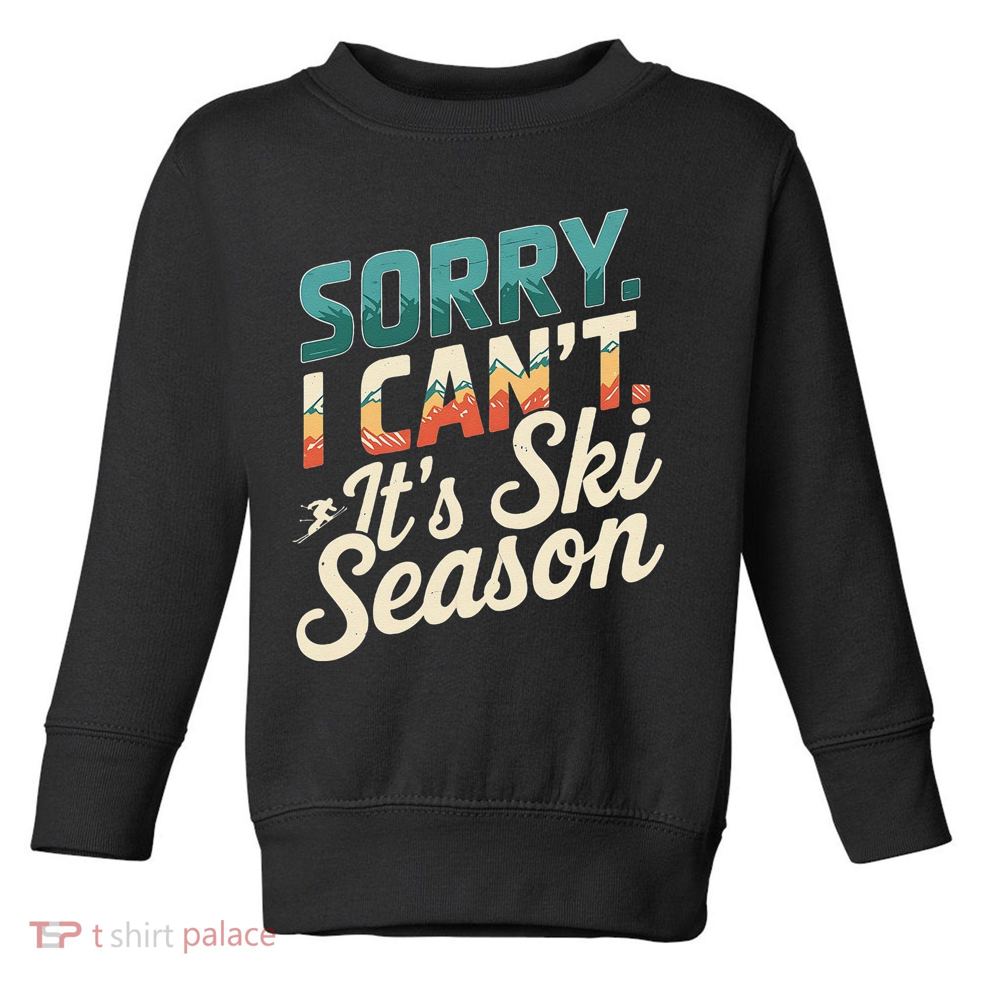 Sorry I CanT ItS Ski Season Winter Sports Toddler Sweatshirt