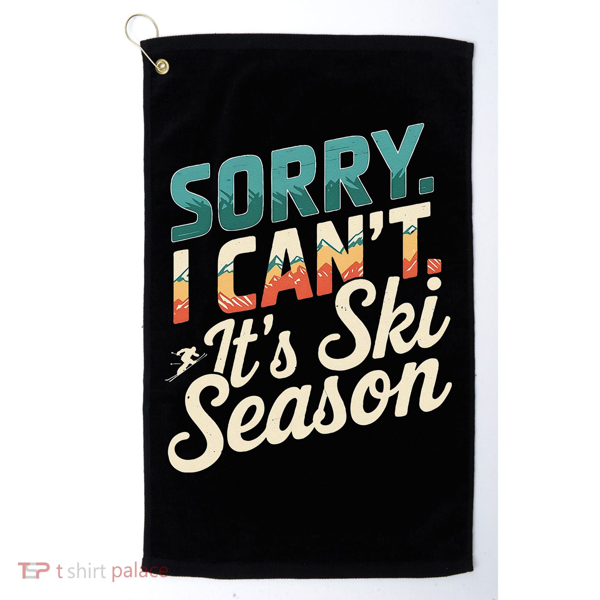 Sorry I CanT ItS Ski Season Winter Sports Golf Towel