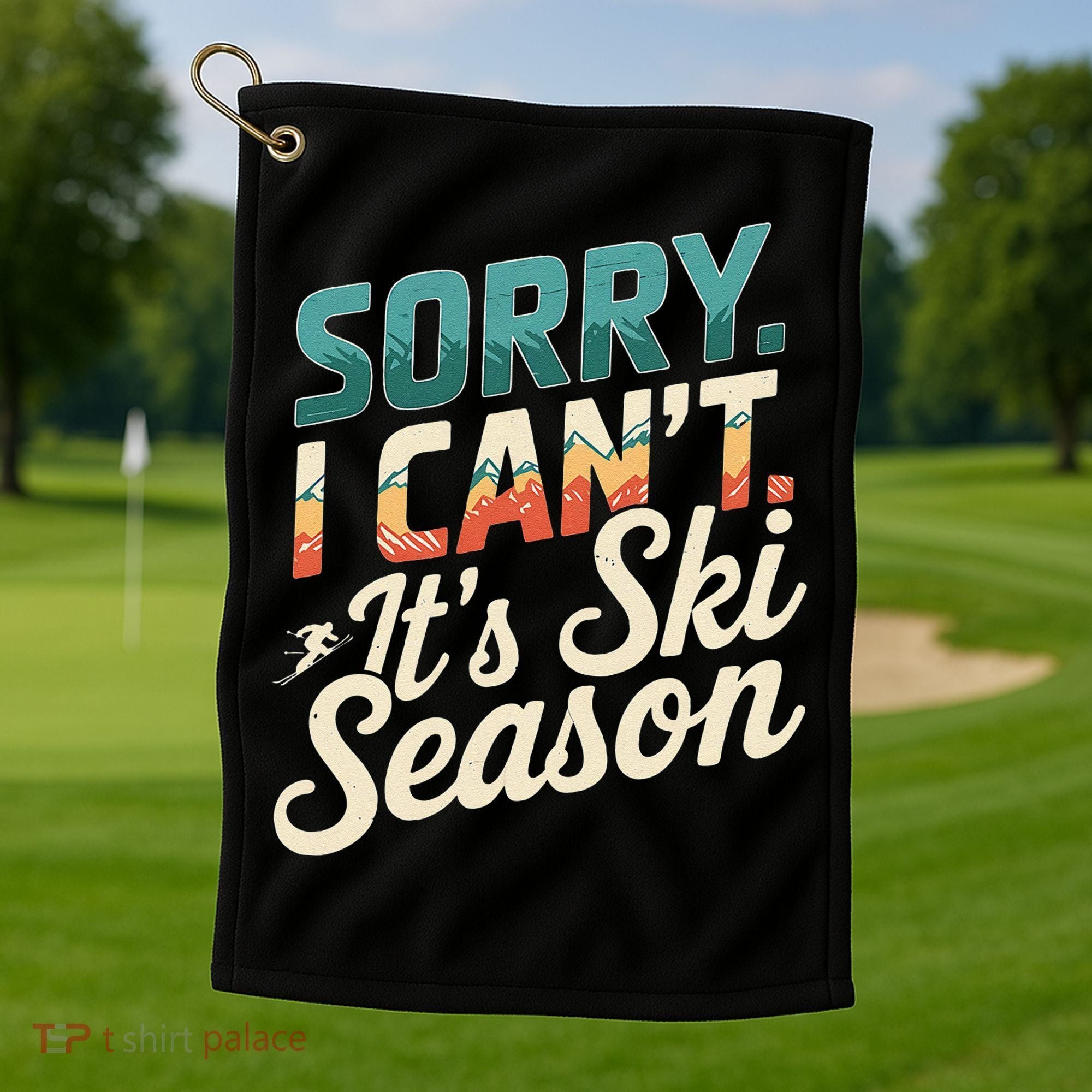 Sorry I CanT ItS Ski Season Winter Sports Golf Towel