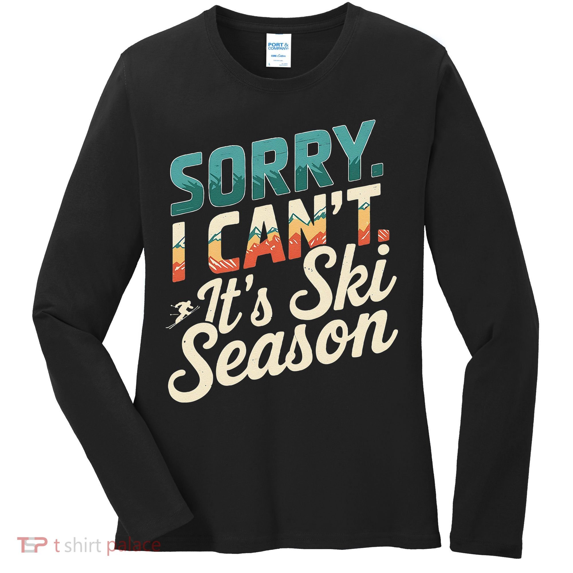 Sorry I CanT ItS Ski Season Winter Sports Women's Long Sleeve Shirt