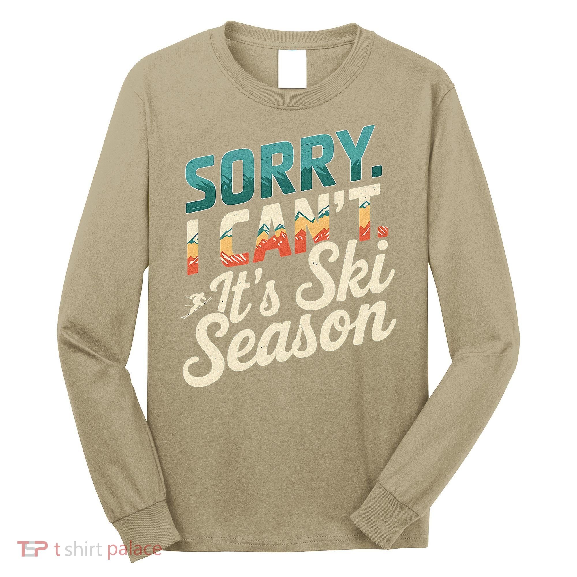 Sorry I CanT ItS Ski Season Winter Sports Long Sleeve Shirt