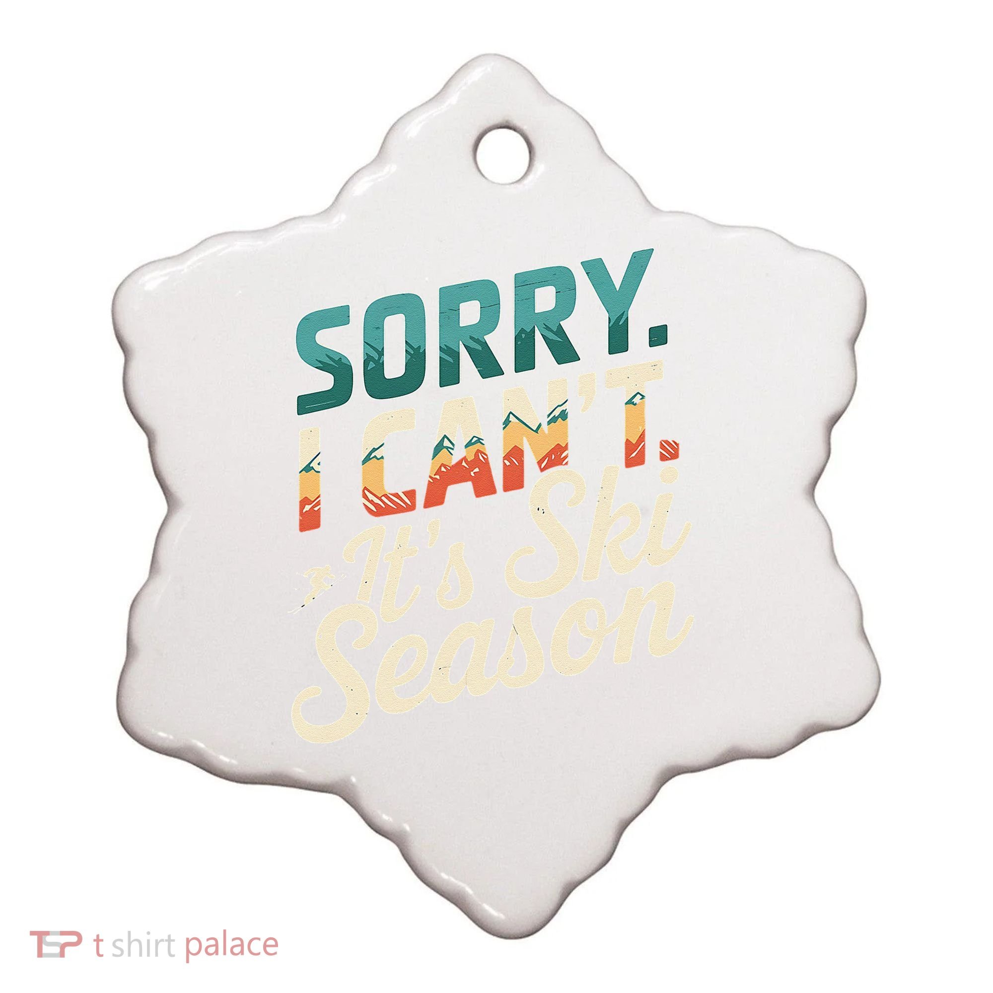 Sorry I CanT ItS Ski Season Winter Sports Ceramic Ornament