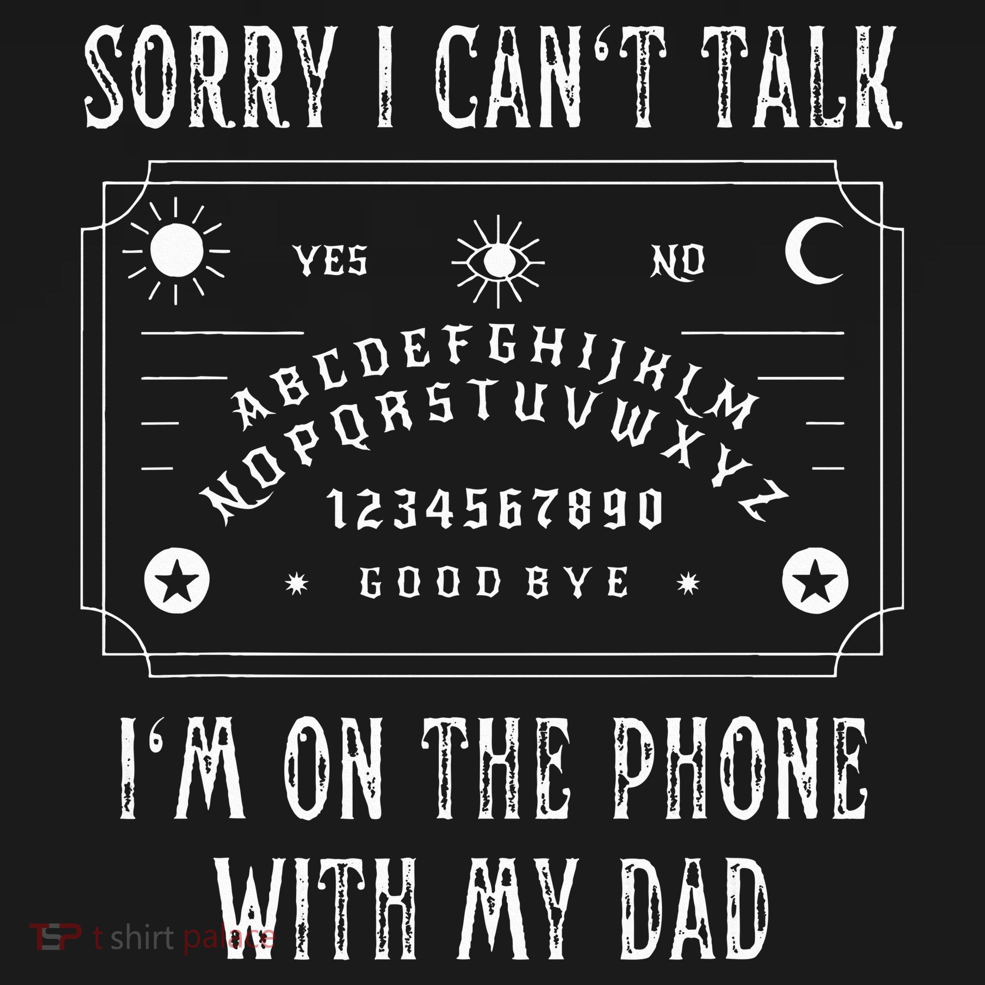 Sorry I CanT Talk IM On The Phone With My Dad T-Shirt