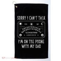 Sorry I CanT Talk IM On The Phone With My Dad Golf Towel thumb 0