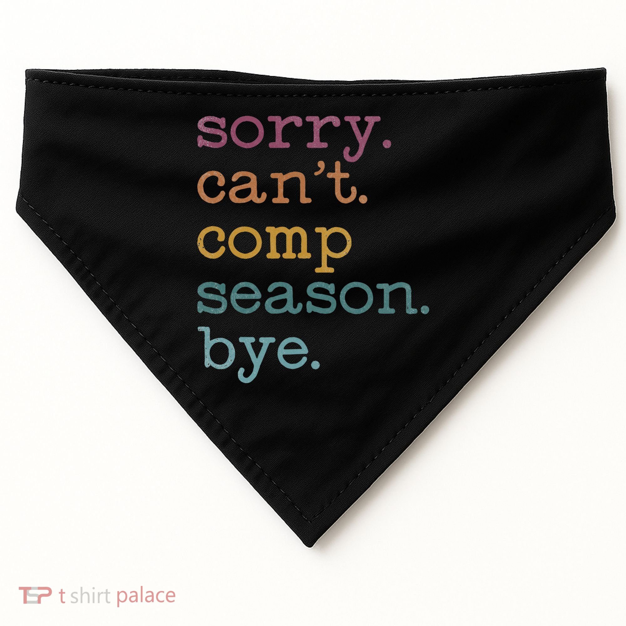 Sorry I CanT Comp Season Cheer Gilr Comp Dance Mom Dancing USA-Made Doggie Bandana