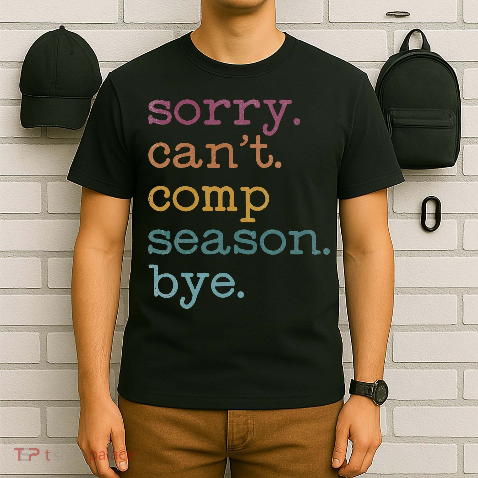 Sorry I CanT Comp Season Cheer Gilr Comp Dance Mom Dancing T-Shirt