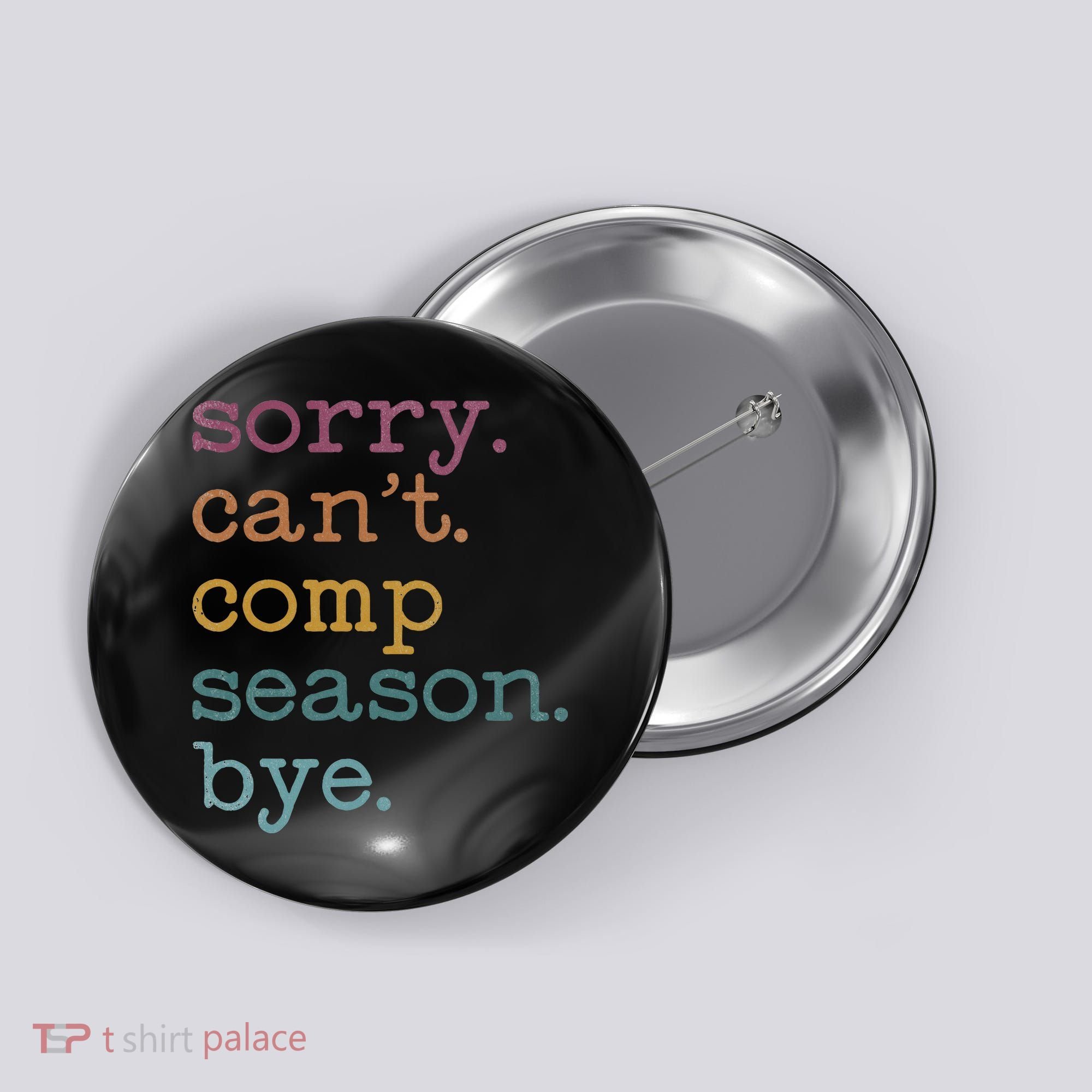 Sorry I CanT Comp Season Cheer Gilr Comp Dance Mom Dancing Button