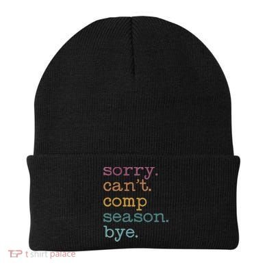 Sorry I CanT Comp Season Cheer Gilr Comp Dance Mom Dancing Beanie