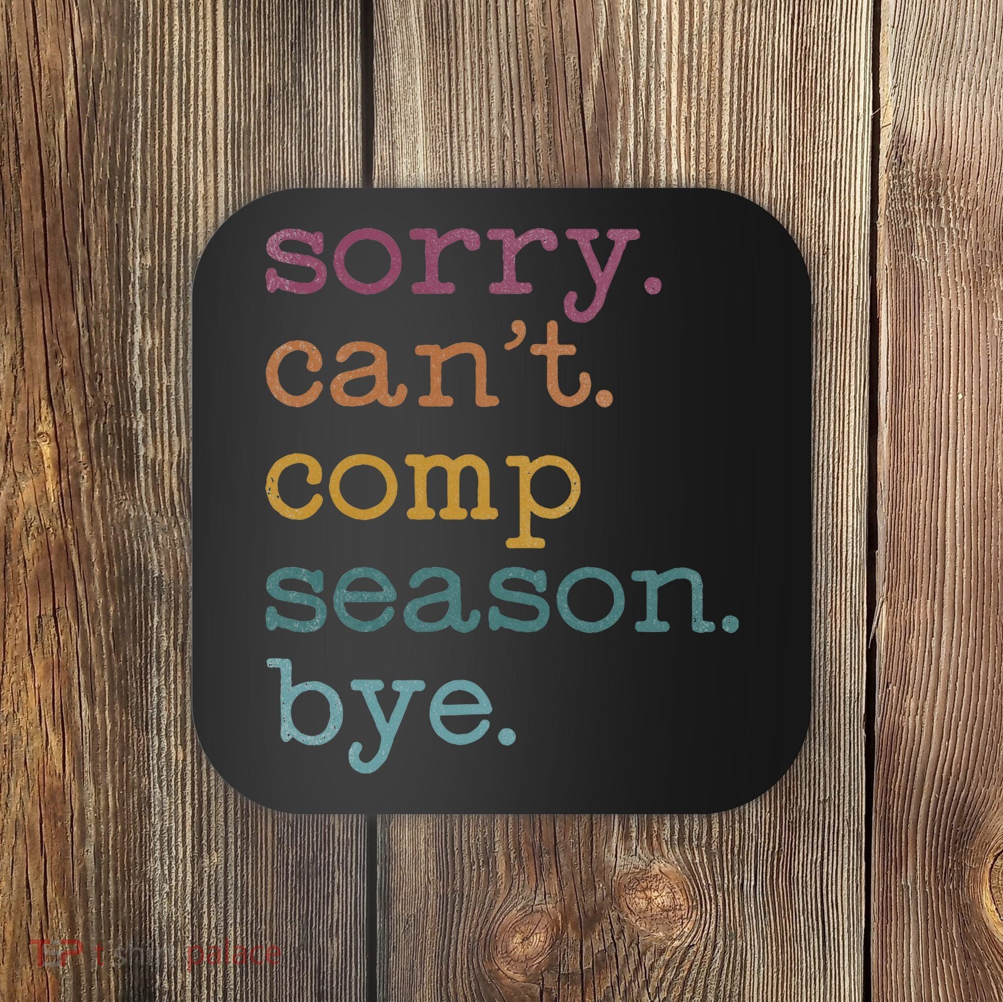 Sorry I CanT Comp Season Cheer Gilr Comp Dance Mom Dancing Coaster