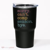 Sorry I CanT Comp Season Cheer Gilr Comp Dance Mom Dancing Tumbler thumb 0