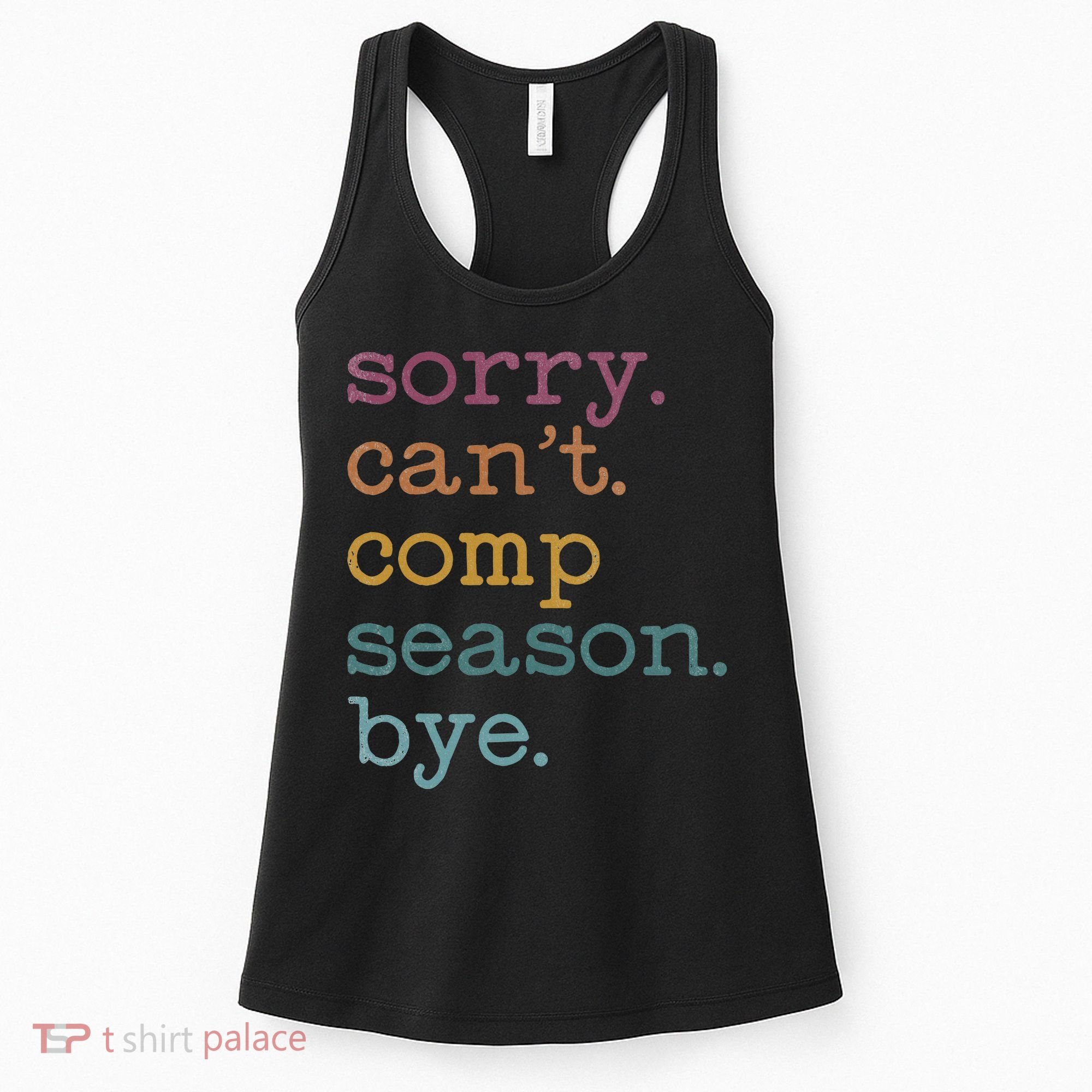 Sorry I CanT Comp Season Cheer Gilr Comp Dance Mom Dancing Women's Tank Top