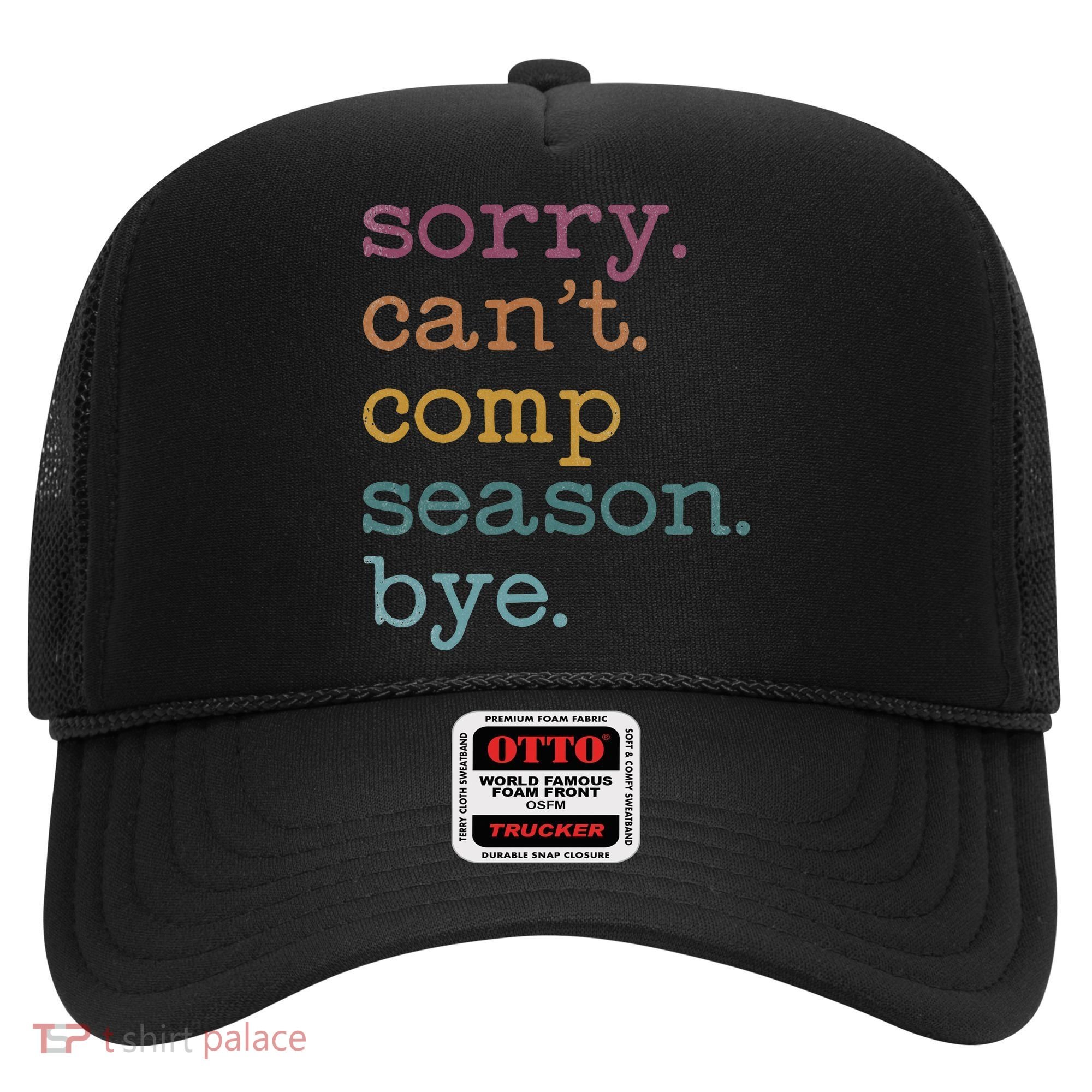 Sorry I CanT Comp Season Cheer Gilr Comp Dance Mom Dancing Hat