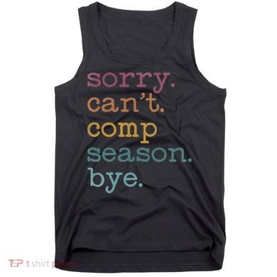 Sorry I CanT Comp Season Cheer Gilr Comp Dance Mom Dancing Tank Top