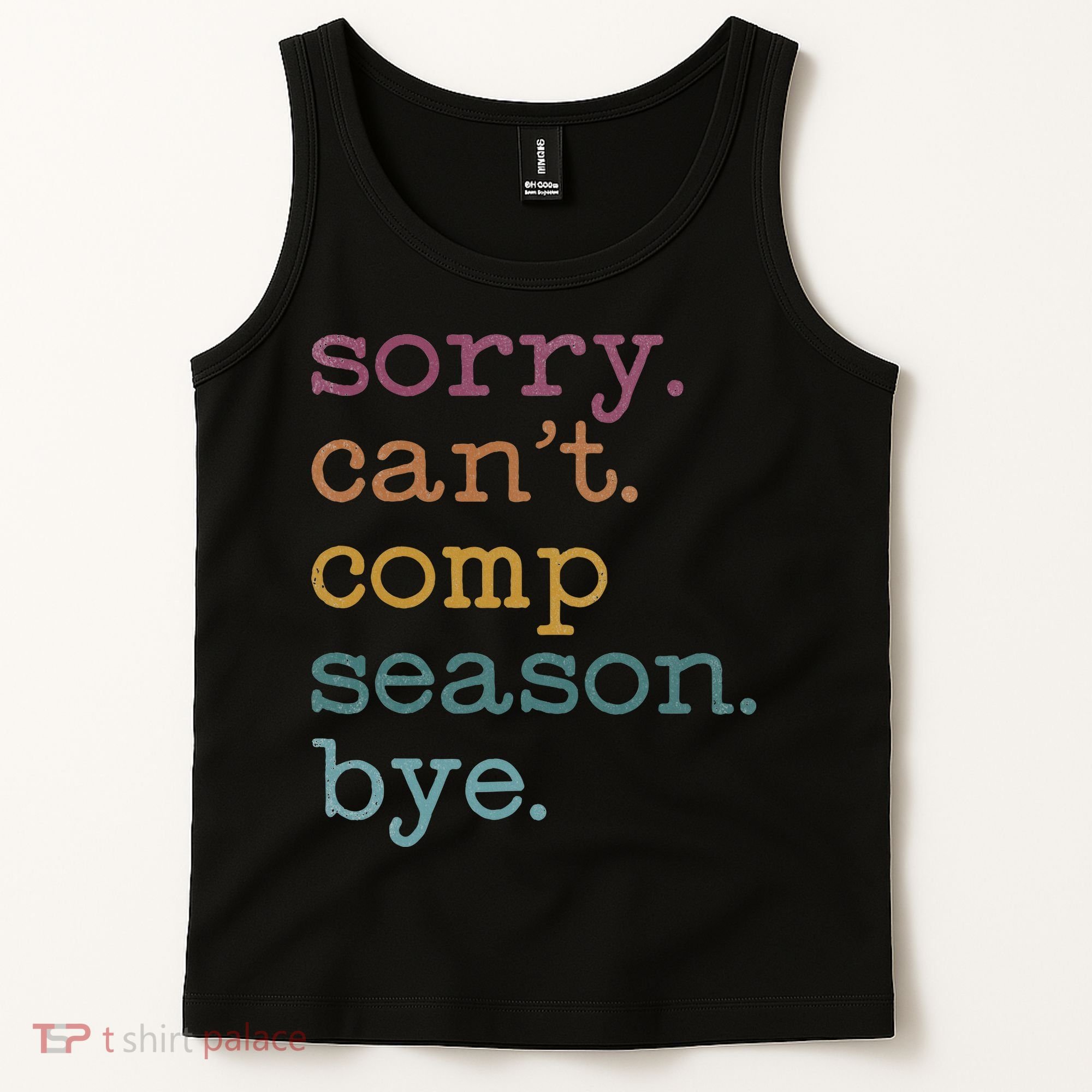 Sorry I CanT Comp Season Cheer Gilr Comp Dance Mom Dancing Tank Top