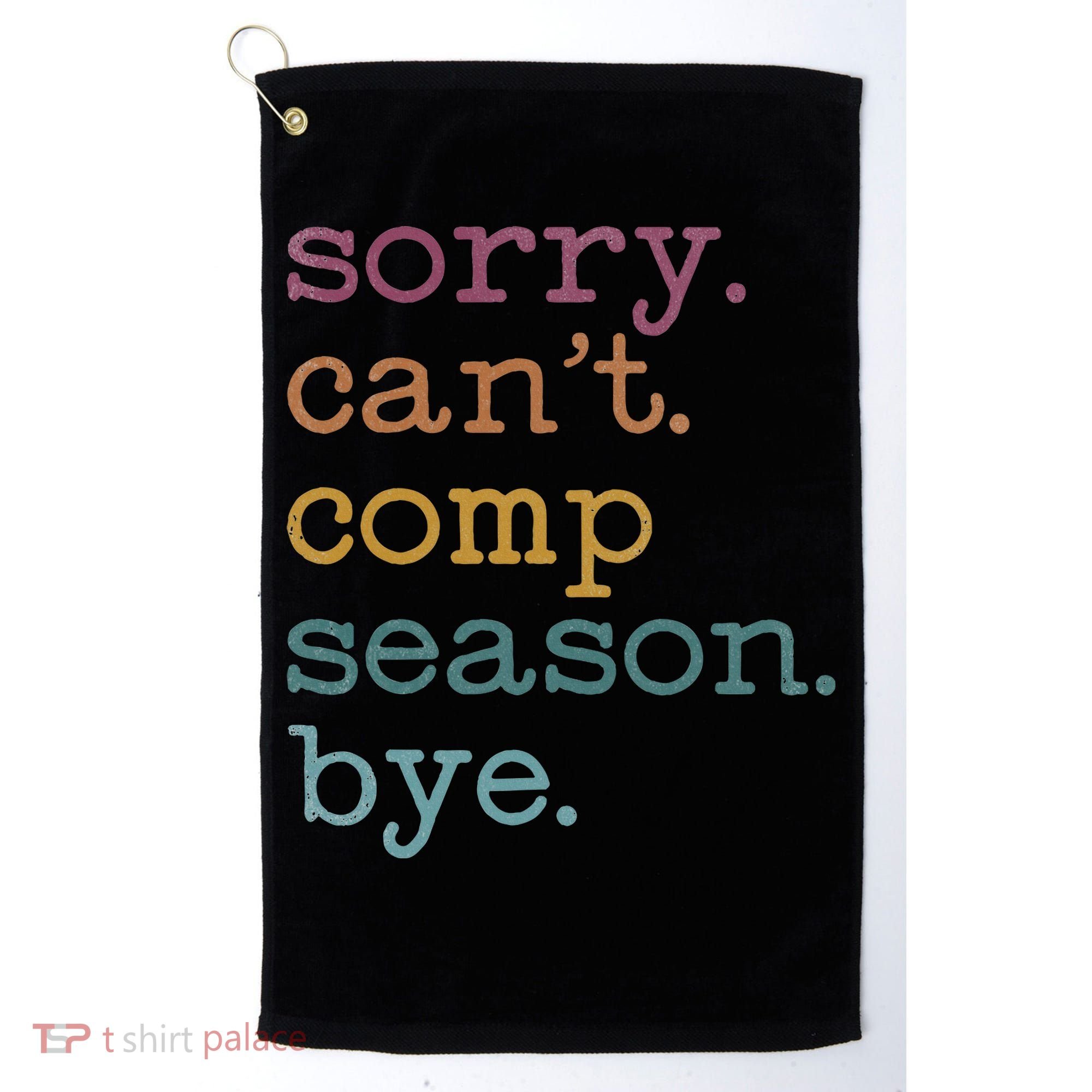 Sorry I CanT Comp Season Cheer Gilr Comp Dance Mom Dancing Golf Towel