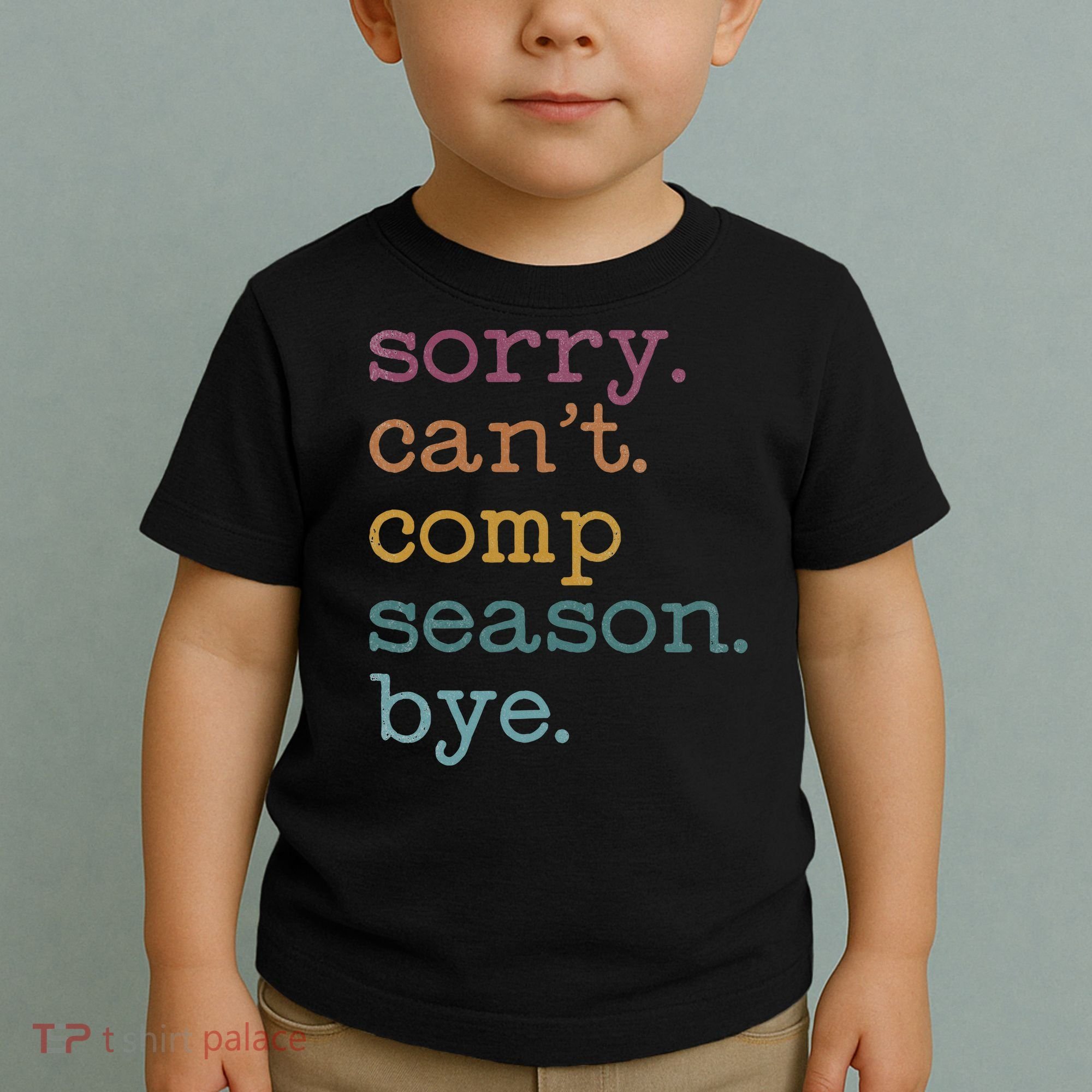 Sorry I CanT Comp Season Cheer Gilr Comp Dance Mom Dancing Toddler T-Shirt