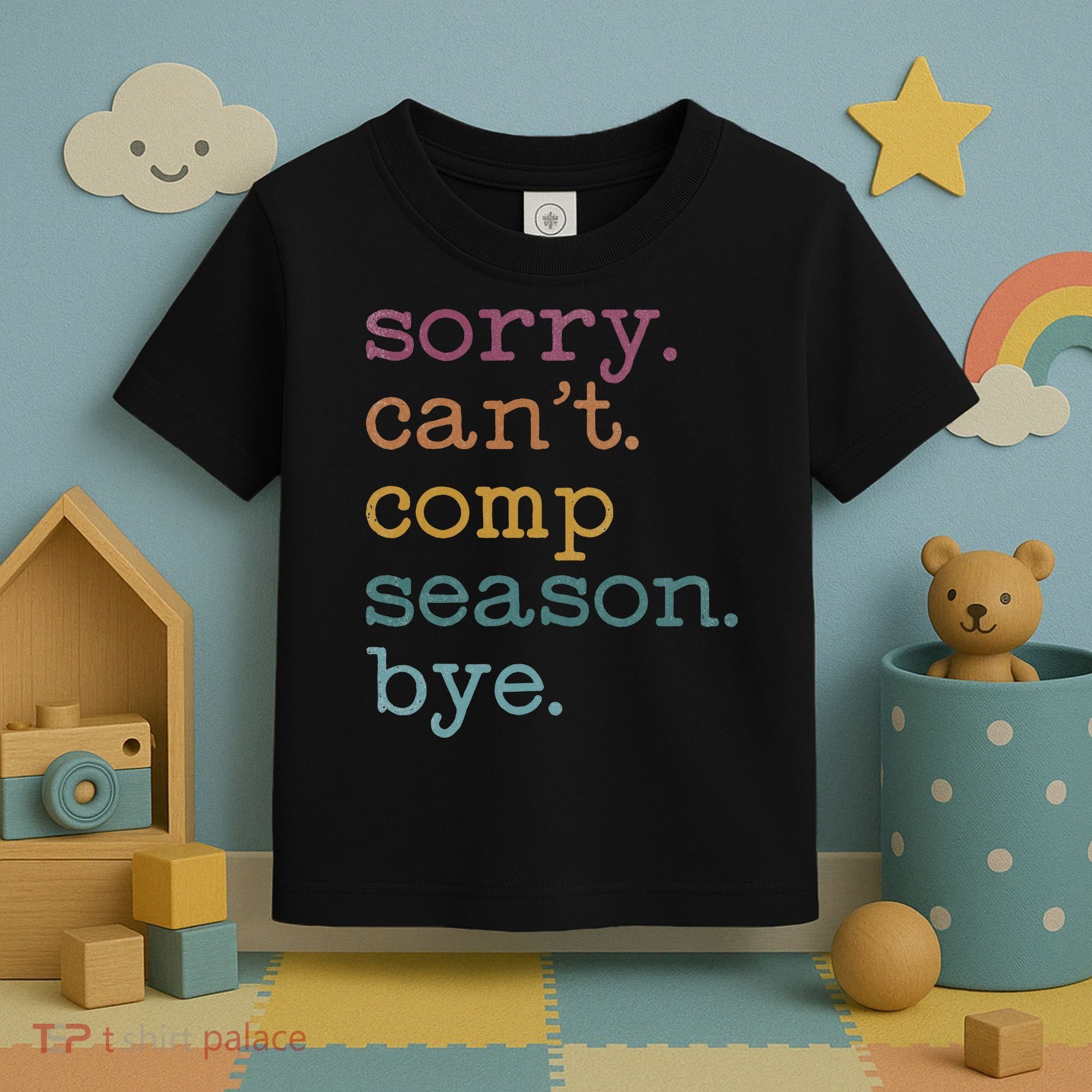 Sorry I CanT Comp Season Cheer Gilr Comp Dance Mom Dancing Toddler T-Shirt